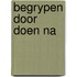 Begrypen door doen na