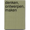 Denken, ontwerpen, maken door Maarten J. Verkerk