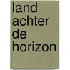 Land achter de horizon by T. Vos-Dahmen von Buchholz