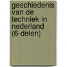 Geschiedenis van de techniek in Nederland (6-delen) door Lintsen
