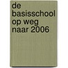 De basisschool op weg naar 2006 door J. Ahlers