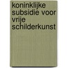 Koninklijke subsidie voor Vrije Schilderkunst by F. Reijnders