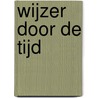 Wijzer door de Tijd door Onbekend