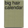 Big Hair calendar door Onbekend