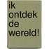 Ik ontdek de wereld!