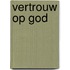 Vertrouw op God