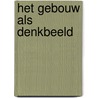 Het gebouw als denkbeeld door W. Patijn