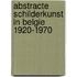 Abstracte schilderkunst in Belgie 1920-1970