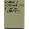Abstracte schilderkunst in Belgie 1920-1970 door P. Robert-Jones