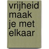 Vrijheid maak je met elkaar by Unknown