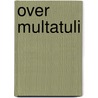 Over multatuli by Eep Francken