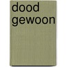 Dood gewoon by Unknown