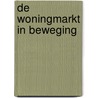 De woningmarkt in beweging by Raymond Gradus