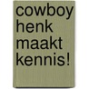 Cowboy Henk maakt kennis! by Seele