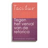 Tegen het verval van de retorica by Tacitus