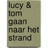 Lucy & Tom gaan naar het strand