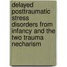 Delayed posttraumatic stress disorders from infancy and the two trauma necharism by M.D. McKenzie