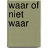 Waar of niet waar