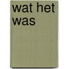 Wat het was by George Pelecanos