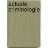 Actuele criminologie by L/G/ Toornvliet