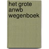 Het grote ANWB wegenboek by Onbekend