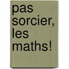 Pas sorcier, les maths! door Onbekend