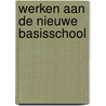 Werken aan de nieuwe basisschool by Harskamp