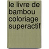 Le livre de Bambou coloriage superactif by Unknown