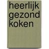 Heerlijk gezond koken by M. Cox