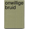 Onwillige bruid door J. Beverley