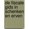 De fiscale gids in schenken en erven by Unknown