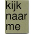 Kijk naar me