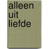 Alleen uit liefde door D. Clark