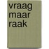 Vraag maar raak