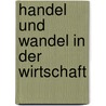 Handel und wandel in der wirtschaft door Onbekend
