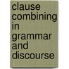 Clause combining in grammar and discourse by Unknown