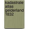 Kadastrale atlas Gelderland 1832 door J.W. van Petersen