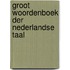 Groot woordenboek der nederlandse taal