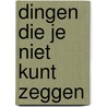 Dingen die je niet kunt zeggen by Unknown