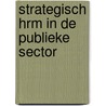 Strategisch HRM in de publieke sector door Bram Steijn