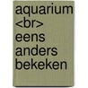 Aquarium <br> eens anders bekeken door Vaessen Jos