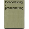 Loonbelasting / Premieheffing door G.W.B. van Westen