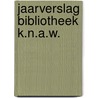 Jaarverslag Bibliotheek K.N.A.W. door Onbekend