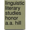 Linguistic literary studies honor a.a. hill door Onbekend