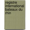 Registre international bateaux du rhin door Onbekend