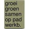 Groei groen samen op pad werkb. by Unknown