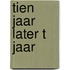 Tien jaar later t jaar