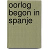 Oorlog begon in spanje door Hans Dankaart