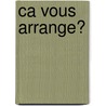 Ca vous arrange? door Onbekend