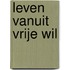 Leven vanuit vrije wil